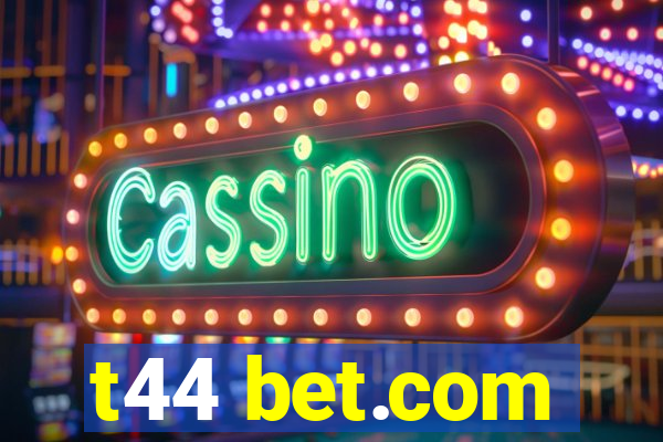 t44 bet.com